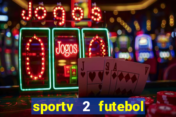 sportv 2 futebol play hd